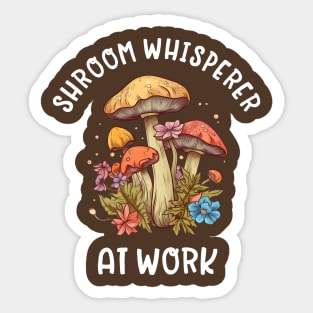 Shroom Whisperer at Work - Mushroom Funny Sticker